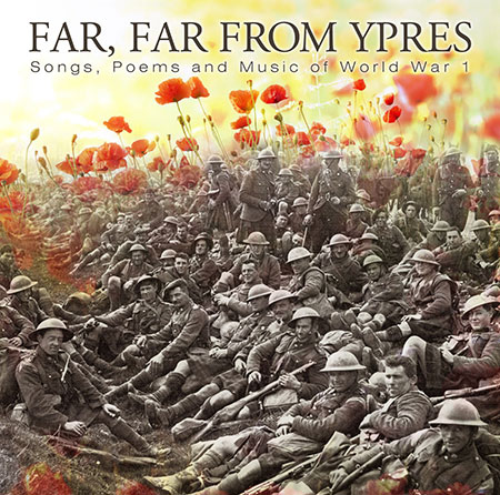 Far, Far From Ypres - Songs, Poems & Music Of World War One