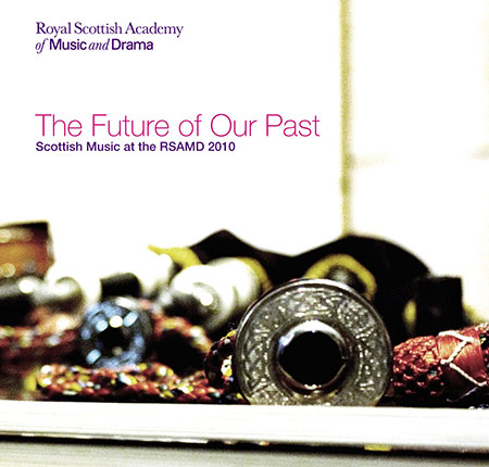 cover image for Scottish Music Of The RSAMD - The Future Of Our Past