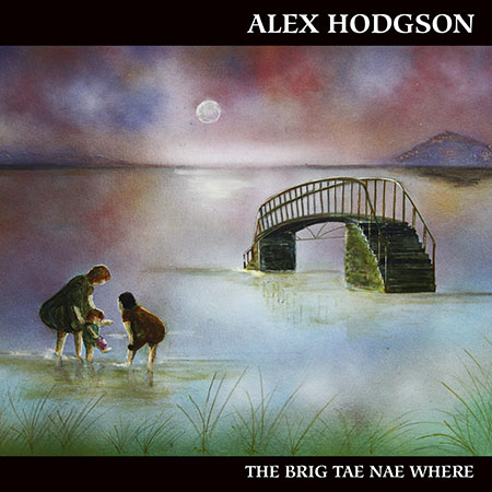 cover image for Alex Hodgson - The Brig Tae Nae Where