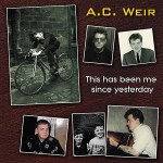 cover image for A C Weir - This Has Been Me Since Yesterday
